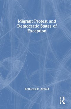 Migrant Protest and Democratic States of Exception - Arnold, Kathleen R