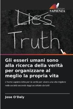 Gli esseri umani sono alla ricerca della verità per organizzare al meglio la propria vita - O'Daly, Jose