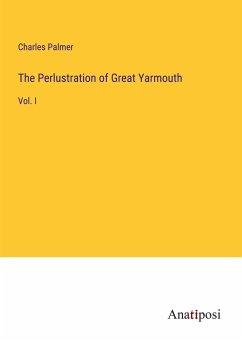 The Perlustration of Great Yarmouth - Palmer, Charles