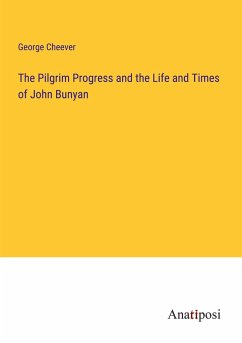 The Pilgrim Progress and the Life and Times of John Bunyan - Cheever, George