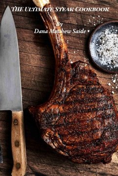 The Ultimate Steak Cookbook - Saide, Dana