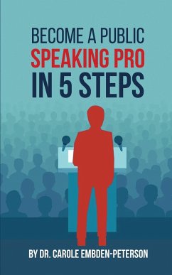 Become a Public Speaking Pro in 5 Steps - Embden-Peterson, Carole