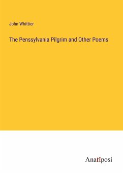 The Penssylvania Pilgrim and Other Poems - Whittier, John