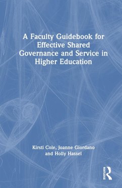 A Faculty Guidebook for Effective Shared Governance and Service in Higher Education - Cole, Kirsti; Giordano, Joanne Baird; Hassel, Holly
