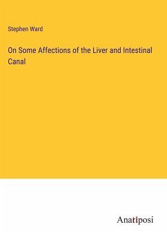 On Some Affections of the Liver and Intestinal Canal - Ward, Stephen