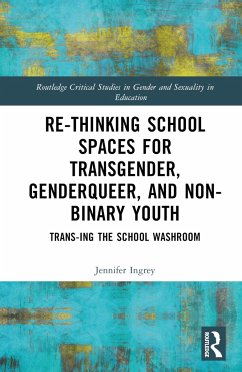 Rethinking School Spaces for Transgender, Non-binary, and Gender Diverse Youth - Ingrey, Jennifer