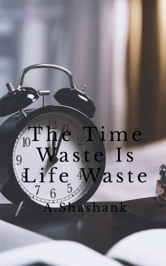 The Time Waste Is Life Waste - Shashank, A.