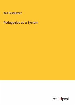 Pedagogics as a System - Rosenkranz, Karl