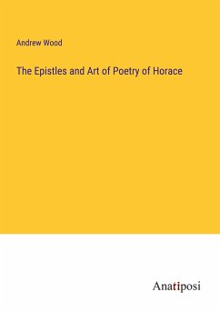 The Epistles and Art of Poetry of Horace - Wood, Andrew