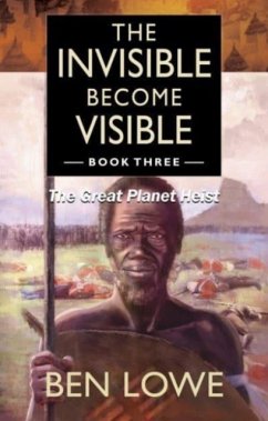 The Invisible Become Visible: Book Three - Lowe, Ben