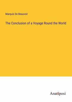 The Conclusion of a Voyage Round the World - de Beauvoir, Marquis