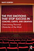 The Five Emotions That Stop Success in Coaches, Clients, and Creatives