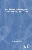 The Spanish Habsburgs and Dynastic Rule, 1500-1700