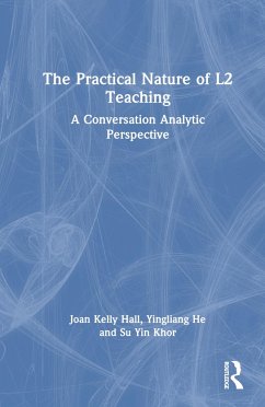 The Practical Nature of L2 Teaching - Hall, Joan Kelly; He, Yingliang; Khor, Su Yin