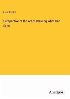 Perspective of the Art of Drawing What One Sees - Collins, Lieut
