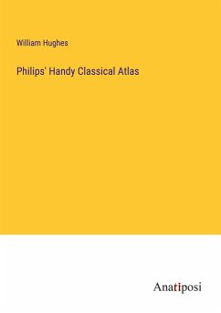 Philips' Handy Classical Atlas - Hughes, William