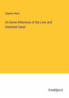 On Some Affections of the Liver and Intestinal Canal - Ward, Stephen