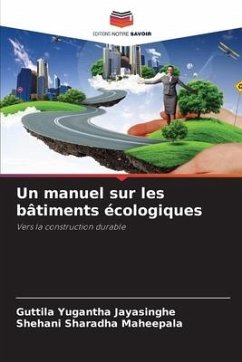 Un manuel sur les bâtiments écologiques - Jayasinghe, Guttila Yugantha;Maheepala, Shehani Sharadha