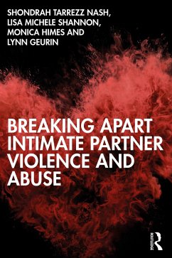 Breaking Apart Intimate Partner Violence and Abuse - Nash, Shondrah Tarrezz; Shannon, Lisa Michele; Himes, Monica