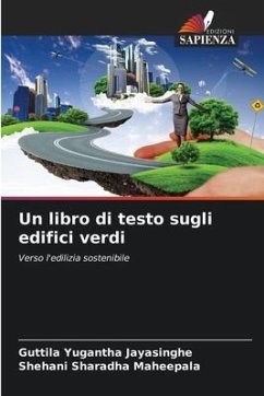 Un libro di testo sugli edifici verdi - Jayasinghe, Guttila Yugantha;Maheepala, Shehani Sharadha