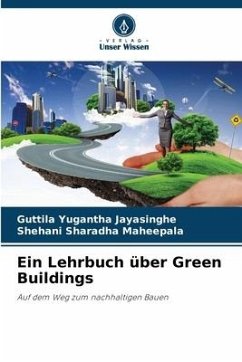 Ein Lehrbuch über Green Buildings - Jayasinghe, Guttila Yugantha;Maheepala, Shehani Sharadha