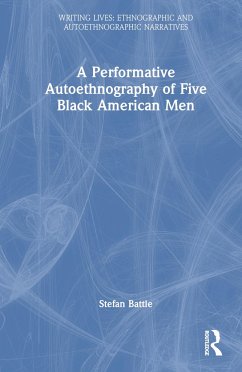 A Performative Autoethnography of Five Black American Men - Battle, Stefan