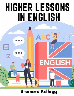 Higher Lessons in English - Brainerd Kellogg