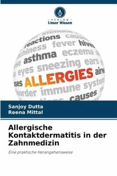 Allergische Kontaktdermatitis in der Zahnmedizin - Dutta, Sanjoy;Mittal, Reena