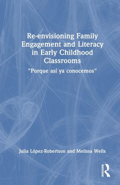 Re-envisioning Family Engagement and Literacy in Early Childhood Classrooms - López-Robertson, Julia; Wells, Melissa Summer