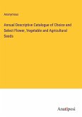 Annual Descriptive Catalogue of Choice and Select Flower, Vegetable and Agricultural Seeds