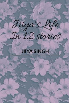 Jiiya's Life In 12 Stories - Singh, Jiiya