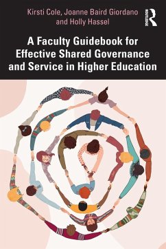 A Faculty Guidebook for Effective Shared Governance and Service in Higher Education - Cole, Kirsti (Minnesota State University, USA.); Giordano, Joanne (Salt Lake Community College, USA.); Hassel, Holly (North Dakokta State University, USA.)