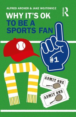 Why It's OK to Be a Sports Fan - Archer, Alfred; Wojtowicz, Jake