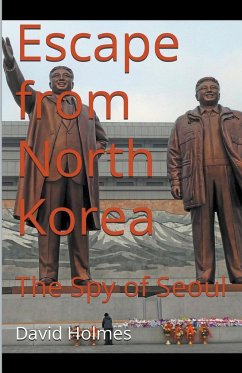 Escape from North Korea - Holmes, David