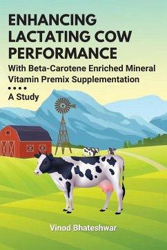 Enhancing Lactating Cow Performance With Beta-Carotene Enriched Mineral Vitamin Premix Supplementation - Bhateshwar, Vinod