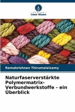 Naturfaserverstärkte Polymermatrix-Verbundwerkstoffe - ein Überblick - Thirumalaisamy, Ramakrishnan