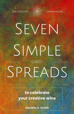 Seven Simple Card Spreads to Celebrate Your Creative Wins (Seven Simple Spreads, #4) (eBook, ePUB) - Smith, Mariëlle S.