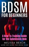BDSM For Beginners: A How To-Training Guide for the Submissive Role (eBook, ePUB)