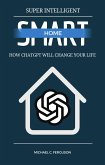 Super Intelligent Smart Home - How ChatGPT Will Change Your Future (eBook, ePUB)