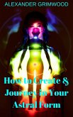 How to Create & Journey in Your Astral Form (eBook, ePUB) How to Create & Journey in Your Astral Form (eBook, ePUB)