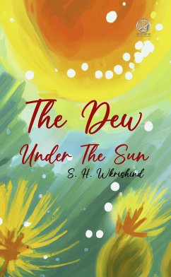 The Dew Under The Sun (eBook, ePUB) - Wkrishind, S. H.
