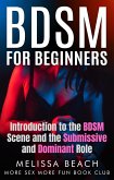 BDSM For Beginners: Introduction to the BDSM Scene and the Submissive and Dominant Role (eBook, ePUB)