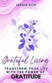Grateful Living: Transform Your Life with the Power of Gratitude (eBook, ePUB)