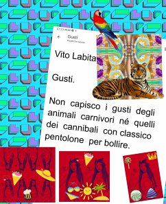 Gusti. Non capisco I gusti degli animali carnivori né quelli dei cannibali con classico pentolone per bollire (eBook, ePUB) - Vito, Labita