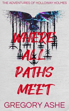 Where All Paths Meet (The Adventures of Holloway Holmes, #3) (eBook, ePUB) - Ashe, Gregory