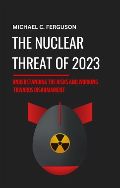 The Nuclear Threat of 2023: Understanding the Risks and Working Towards Disarmament (eBook, ePUB) - Ferguson, Michael