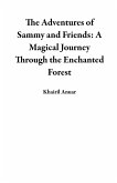 The Adventures of Sammy and Friends: A Magical Journey Through the Enchanted Forest (eBook, ePUB)