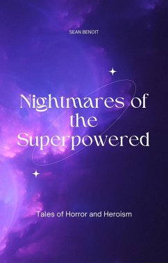 Nightmares of the Superpowered: Tales of Horror and Heroism (eBook, ePUB) - Benoit, Sean