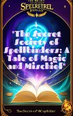 "The Secret Society of Spellbinders: A Tale of Magic and Mischief" (eBook, ePUB)