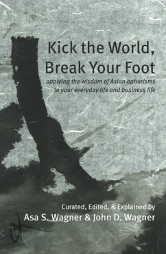 Kick the World, Break Your Foot - Wagner, Asa S.; Wagner, John D.